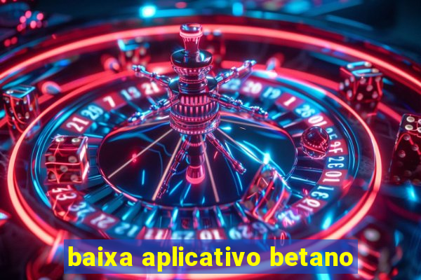 baixa aplicativo betano